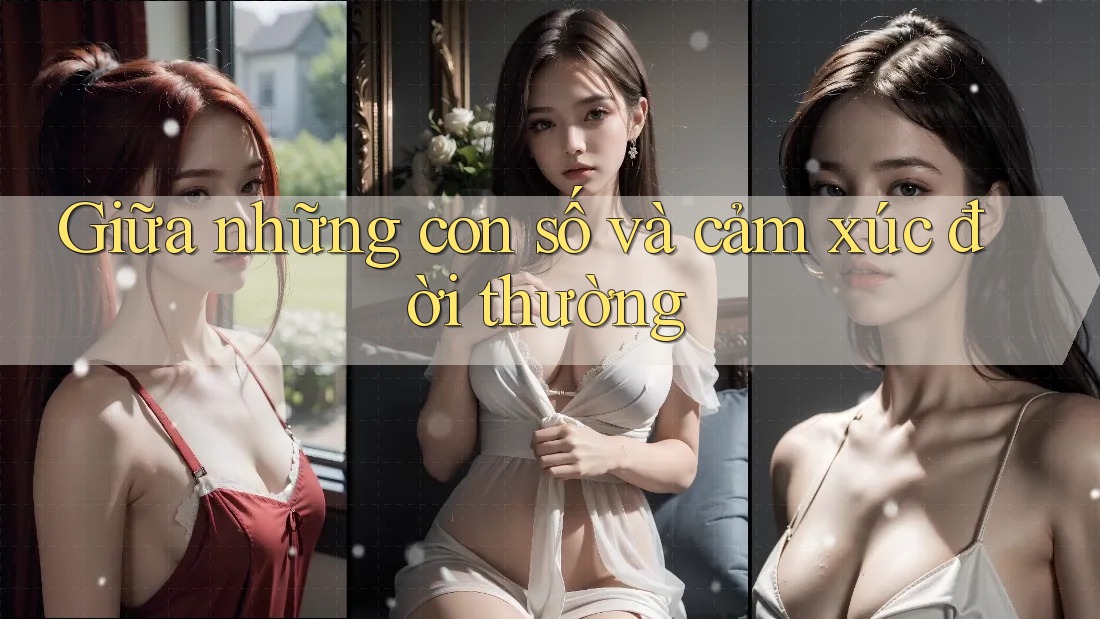 Giữa những con số và cảm xúc đời thường