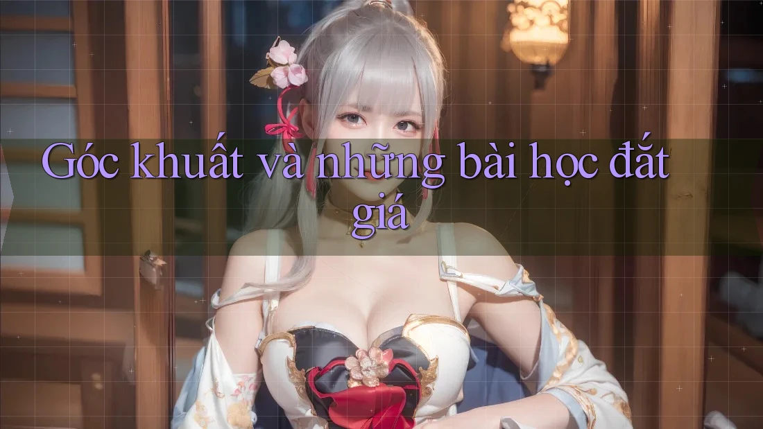 Góc khuất và những bài học đắt giá
