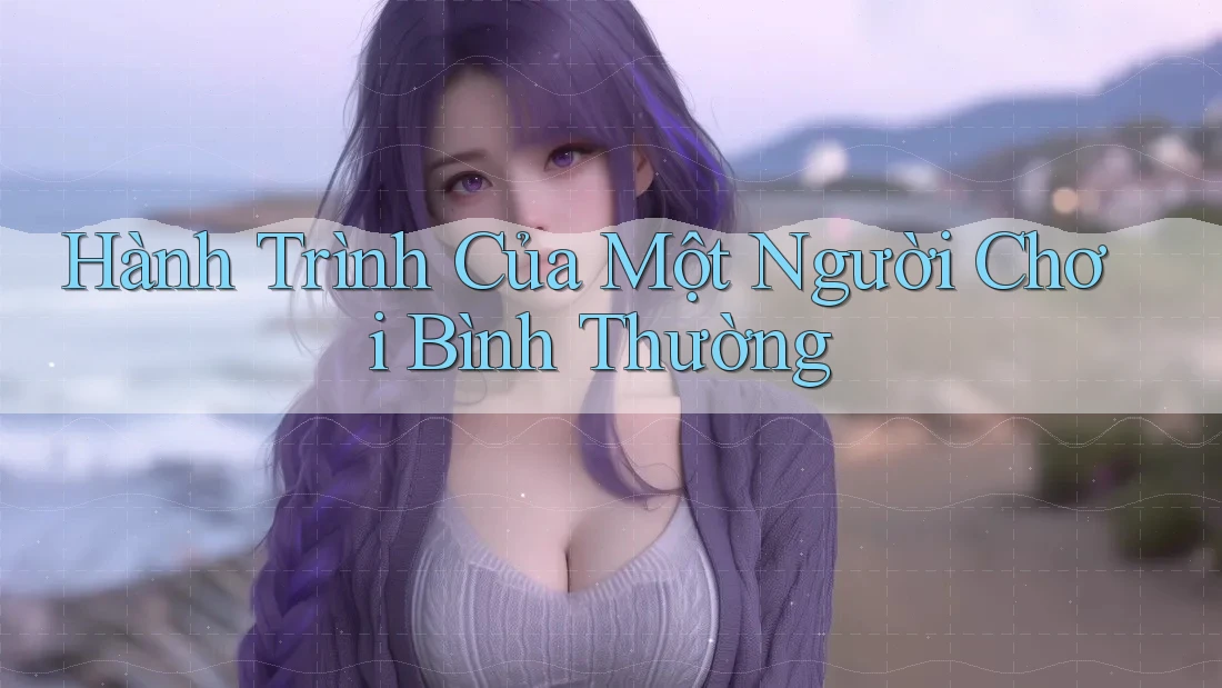Hành Trình Của Một Người Chơi Bình Thường
