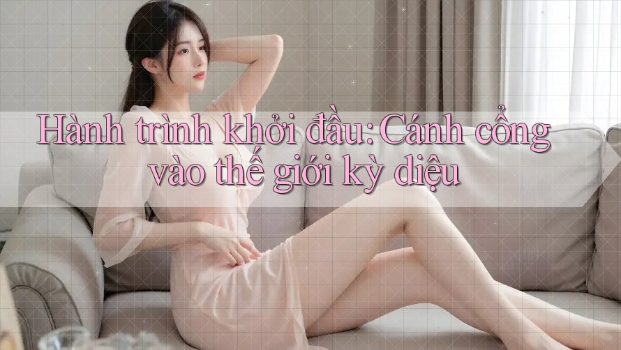 Hành trình khởi đầu: Cánh cổng vào thế giới kỳ diệu