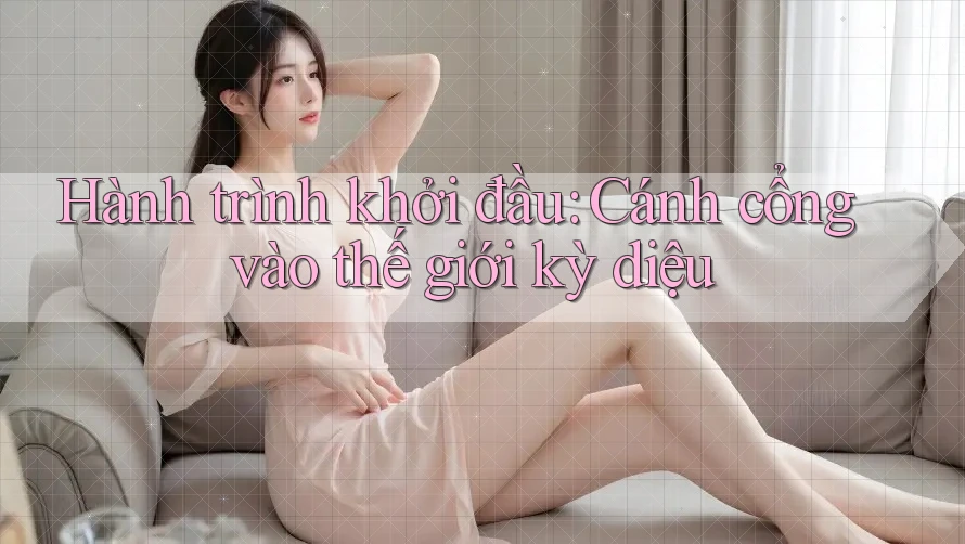Hành trình khởi đầu: Cánh cổng vào thế giới kỳ diệu