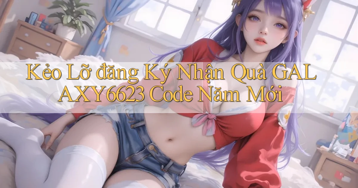 kẻo lỡ đăng ký nhận quà galaxy6623 code năm mới