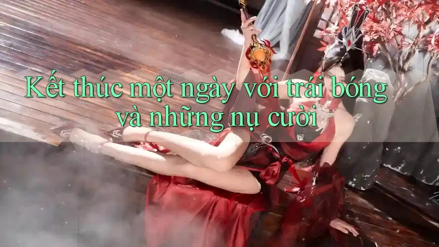 Kết thúc một ngày với trái bóng và những nụ cười