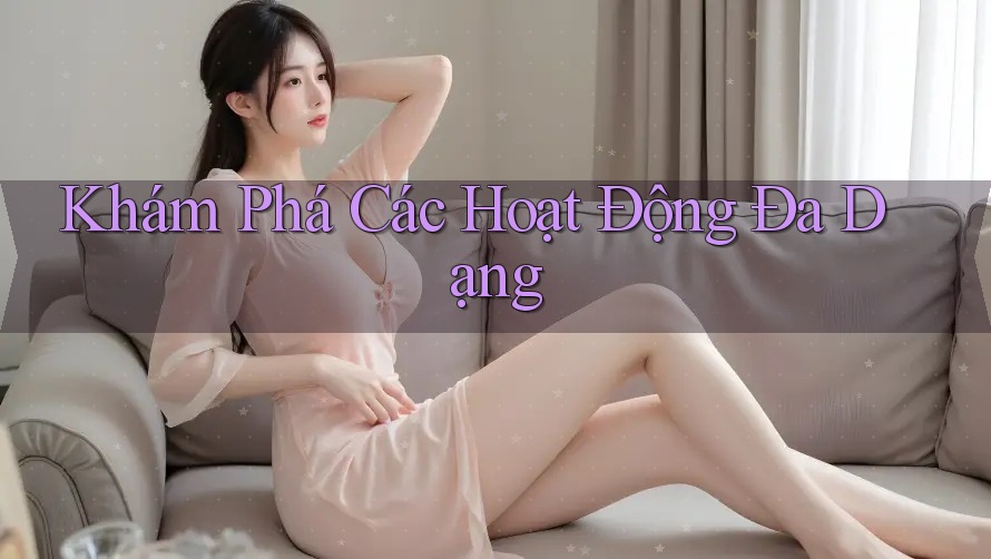 Khám Phá Các Hoạt Động Đa Dạng