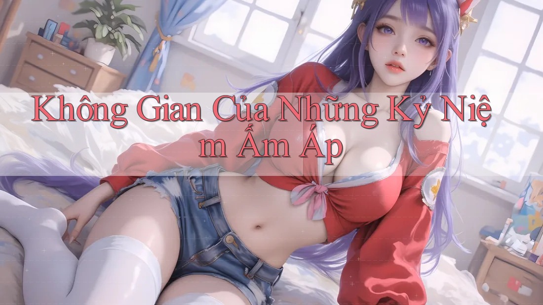 Không Gian Của Những Kỷ Niệm Ấm Áp