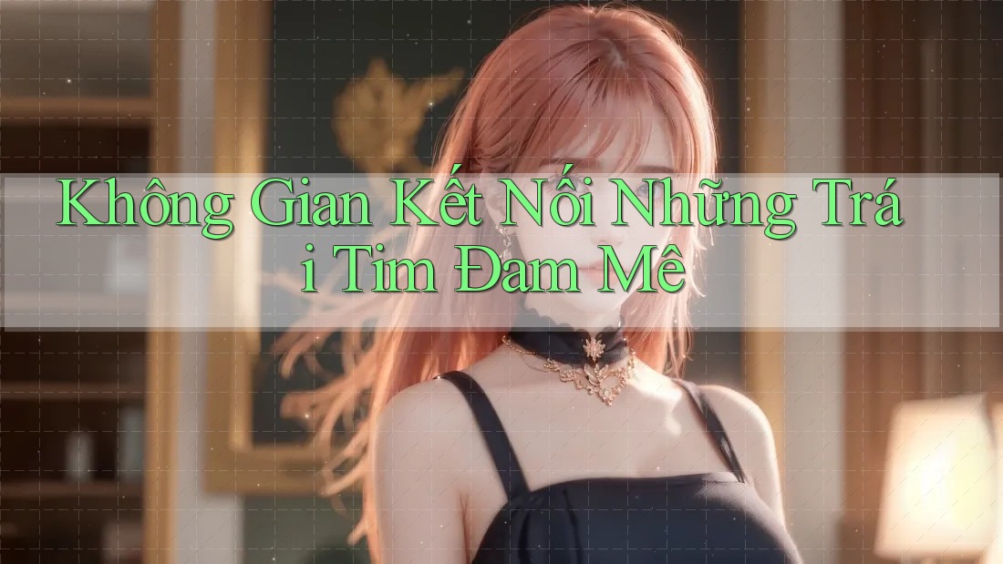 Không Gian Kết Nối Những Trái Tim Đam Mê