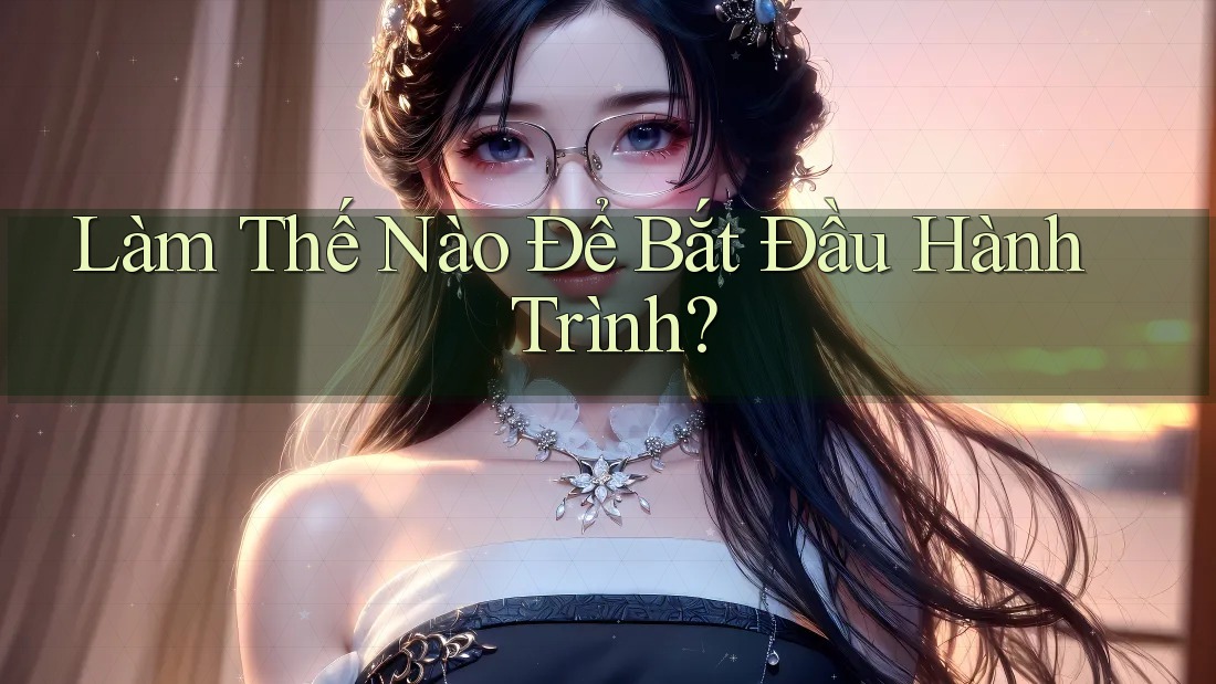 Làm Thế Nào Để Bắt Đầu Hành Trình?