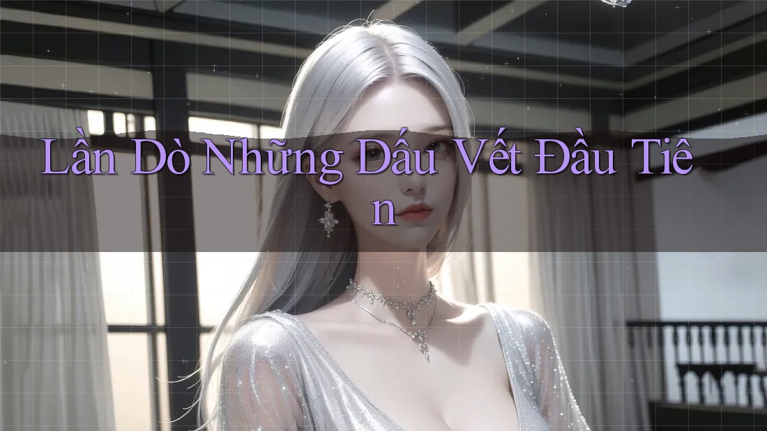 Lần Dò Những Dấu Vết Đầu Tiên