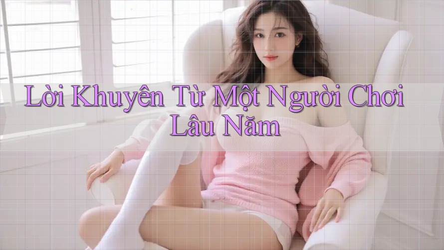 Lời Khuyên Từ Một Người Chơi Lâu Năm