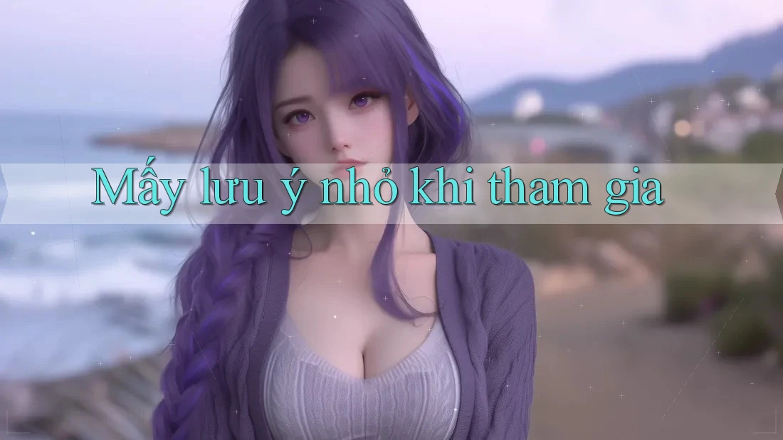 Mấy lưu ý nhỏ khi tham gia Mấy lưu ý nhỏ khi tham gia
