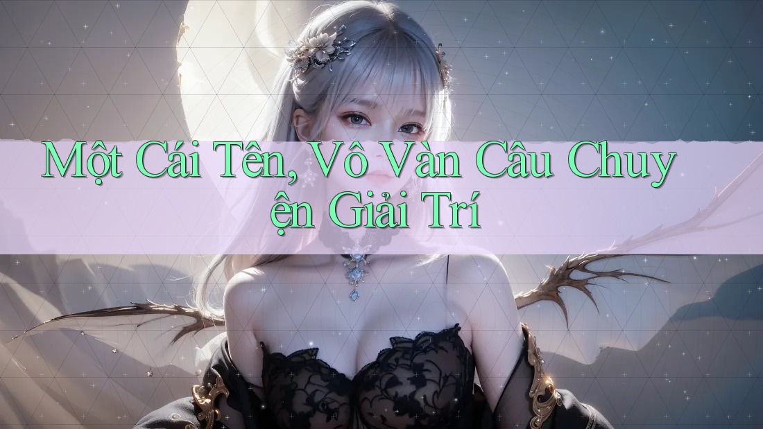Một Cái Tên, Vô Vàn Câu Chuyện Giải Trí