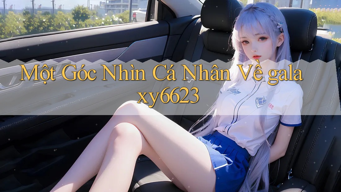 Một Góc Nhìn Cá Nhân Về galaxy6623