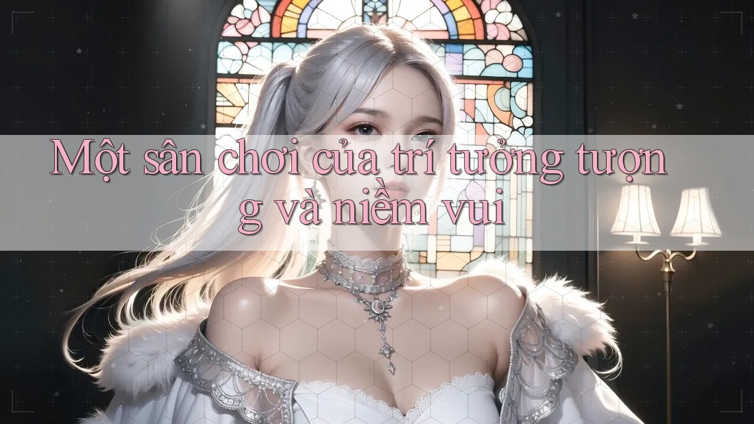 Một sân chơi của trí tưởng tượng và niềm vui