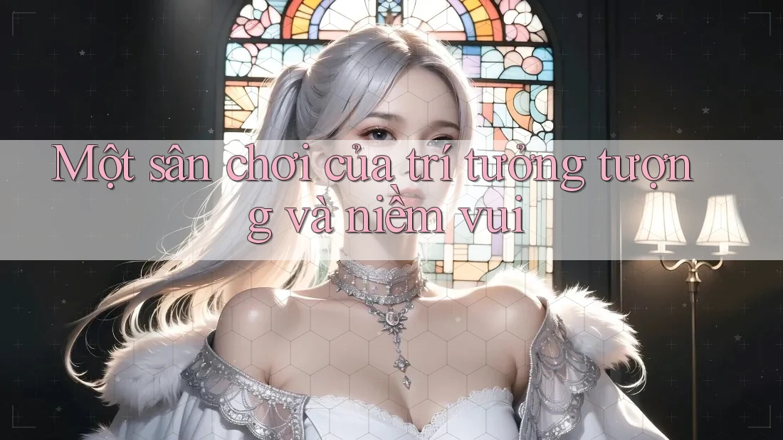 Một sân chơi của trí tưởng tượng và niềm vui