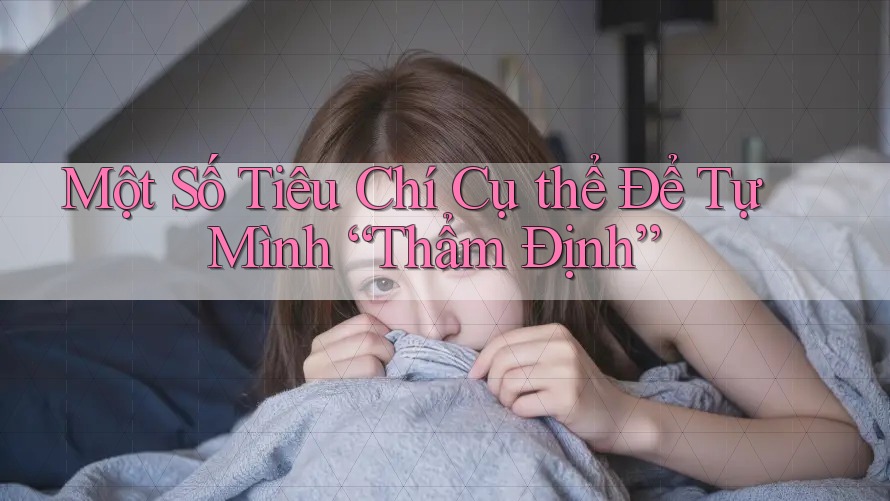 Một Số Tiêu Chí Cụ thể Để Tự Mình “Thẩm Định”
