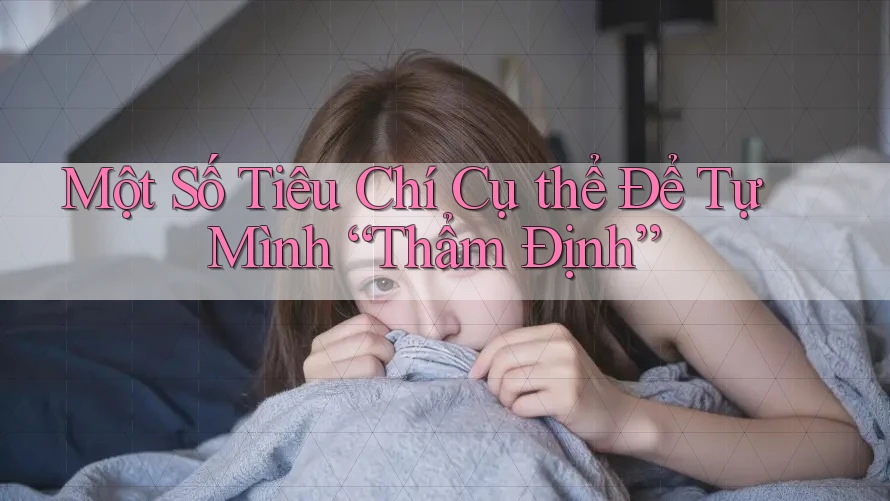 Một Số Tiêu Chí Cụ thể Để Tự Mình “Thẩm Định”