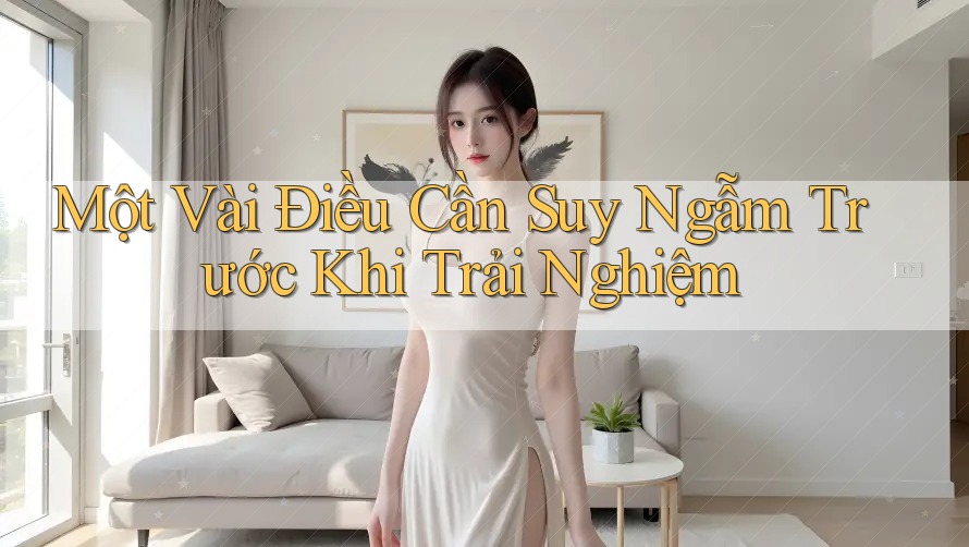 Một Vài Điều Cần Suy Ngẫm Trước Khi Trải Nghiệm