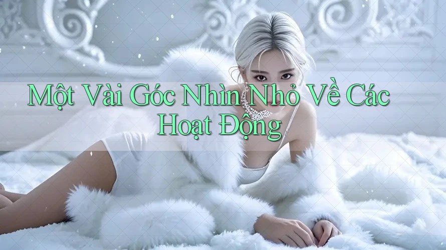 Một Vài Góc Nhìn Nhỏ Về Các Hoạt Động