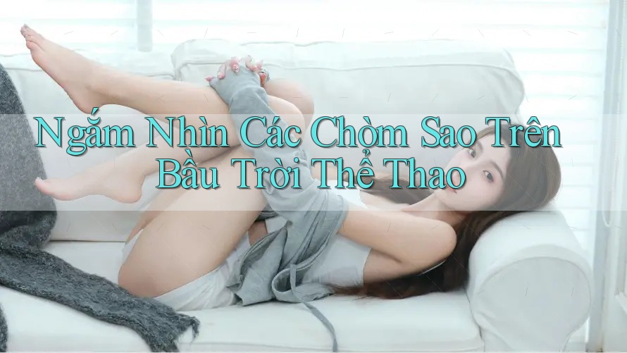 Ngắm Nhìn Các Chòm Sao Trên Bầu Trời Thể Thao