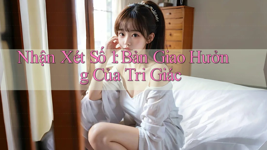 Nhận Xét Số 1: Bản Giao Hưởng Của Tri Giác