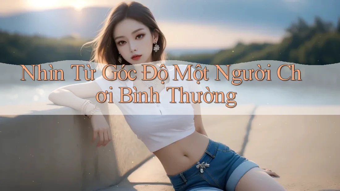 Nhìn Từ Góc Độ Một Người Chơi Bình Thường