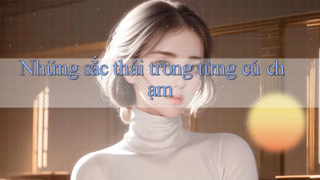 Những sắc thái trong từng cú chạm