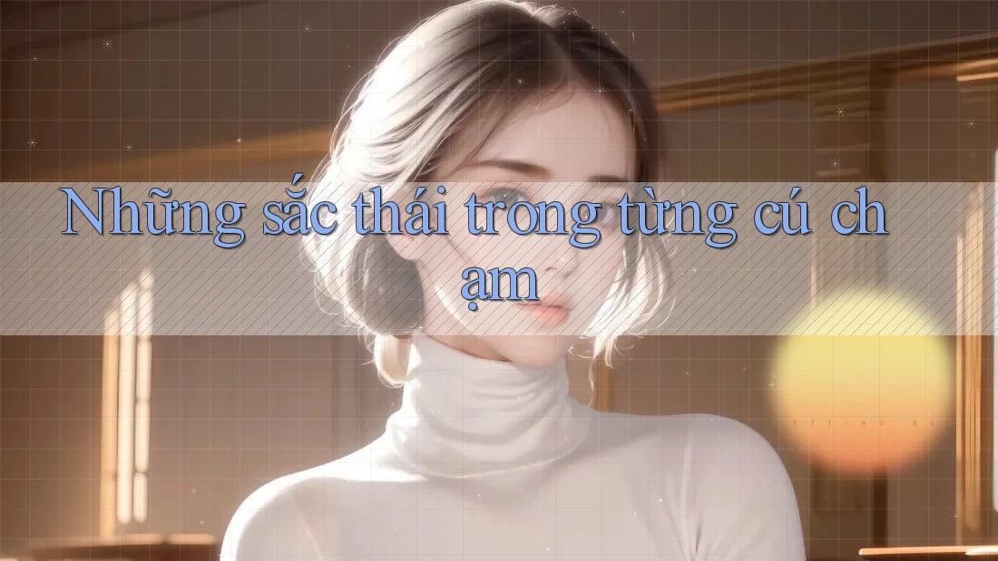 Những sắc thái trong từng cú chạm