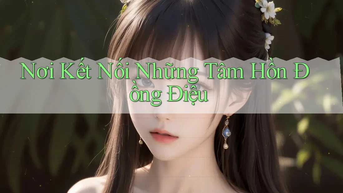 Nơi Kết Nối Những Tâm Hồn Đồng Điệu