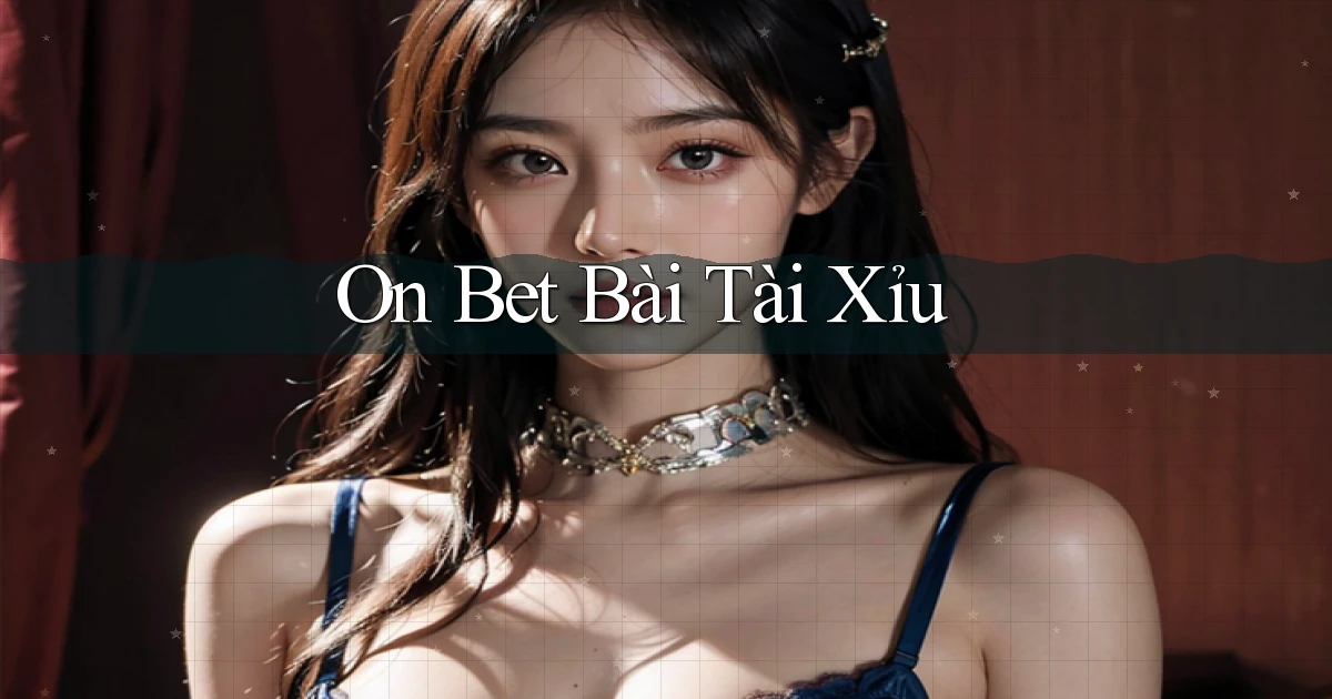on bet bài tài xỉu