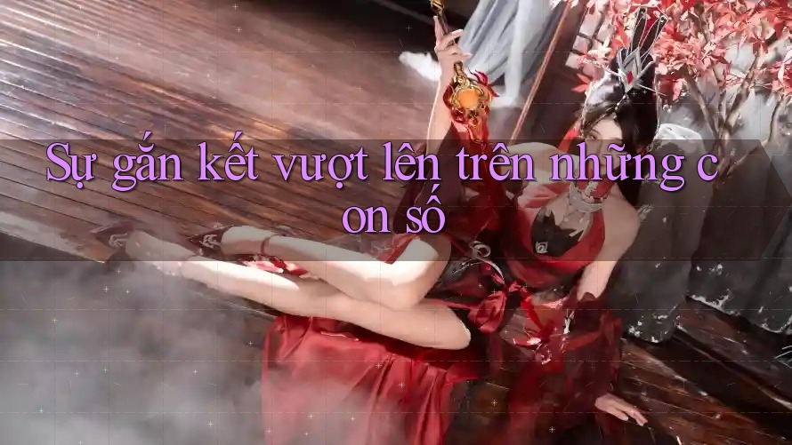 Sự gắn kết vượt lên trên những con số Sự gắn kết vượt lên trên những con số