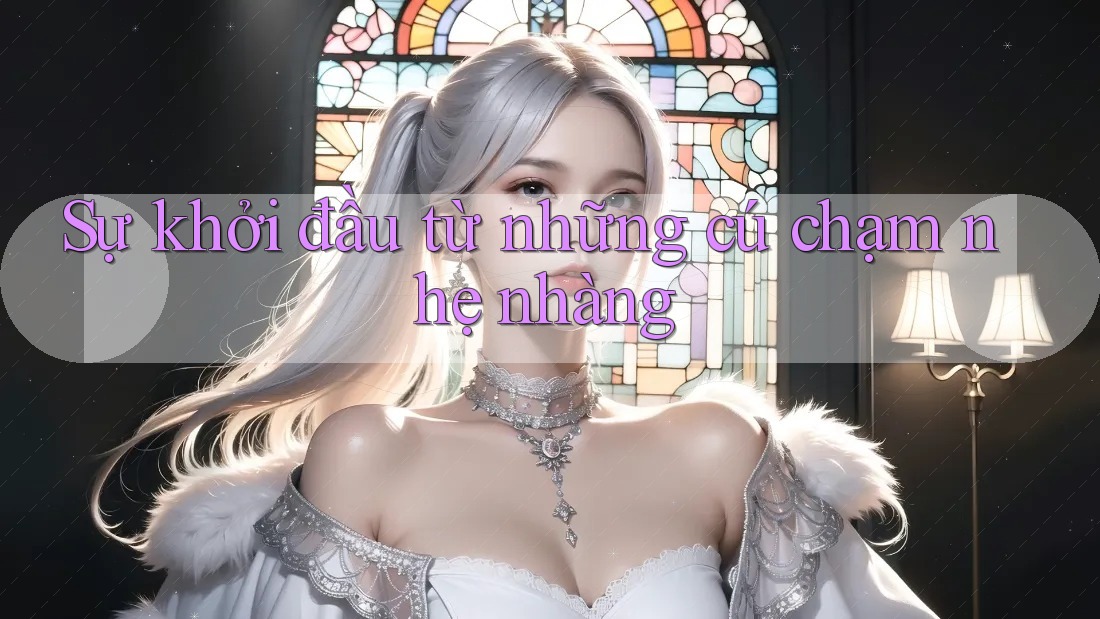 Sự khởi đầu từ những cú chạm nhẹ nhàng