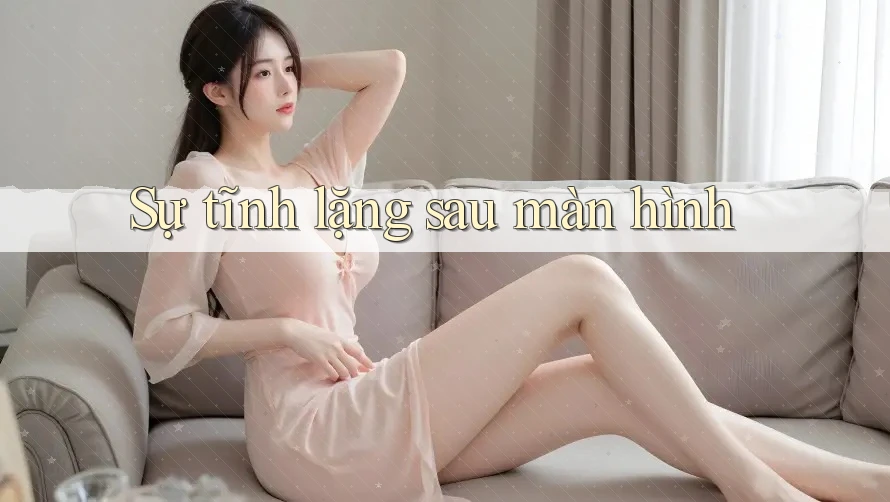 Sự tĩnh lặng sau màn hình