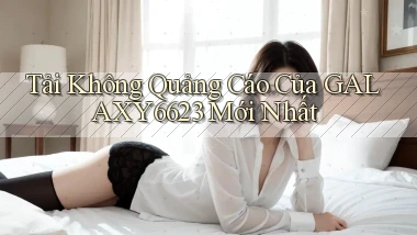 tải không quảng cáo của galaxy6623 mới nhất