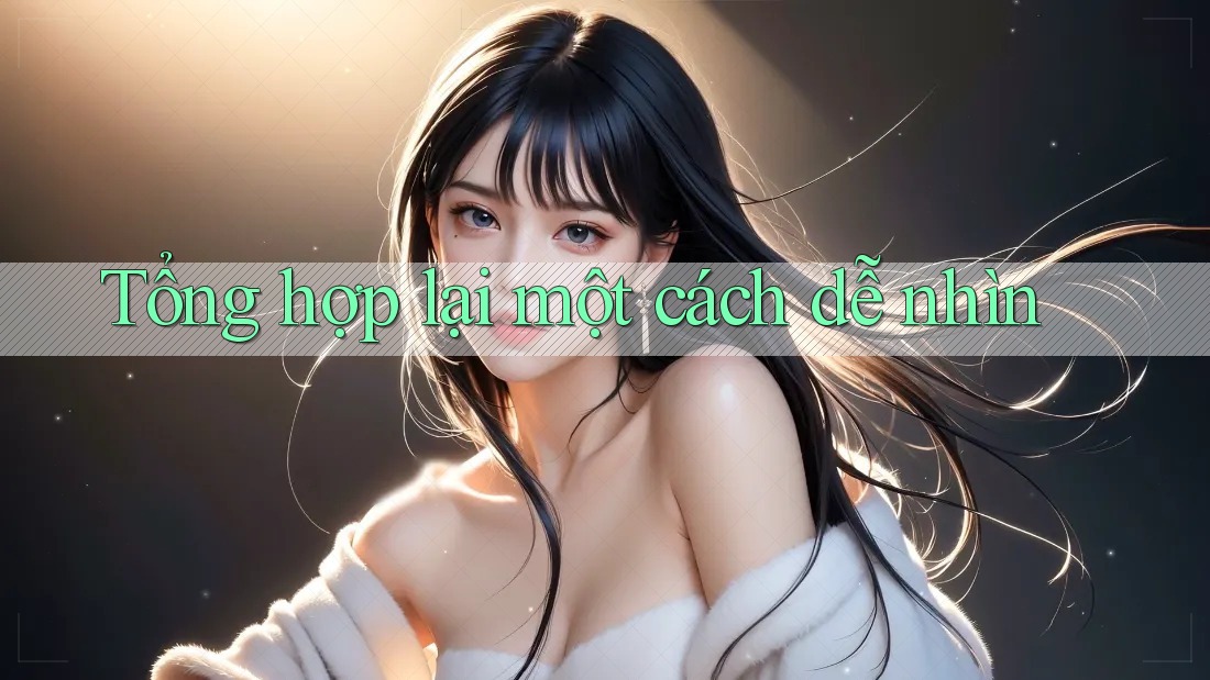 Tổng hợp lại một cách dễ nhìn