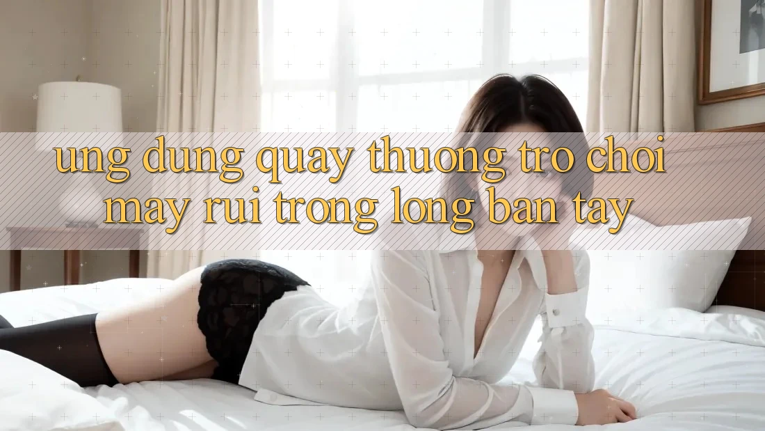 “Ứng Dụng Quay Thưởng” – Trò Chơi May Rủi Trong Lòng Bàn Tay