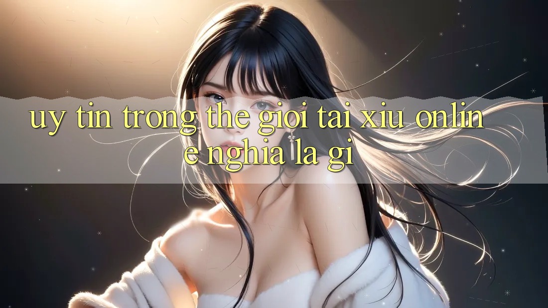 “Uy Tín” Trong Thế Giới Tài Xỉu Online Nghĩa Là Gì?