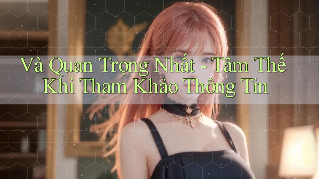 Và Quan Trọng Nhất - Tâm Thế Khi Tham Khảo Thông Tin