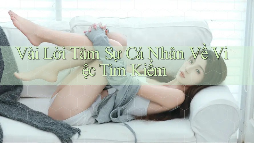 Vài Lời Tâm Sự Cá Nhân Về Việc Tìm Kiếm