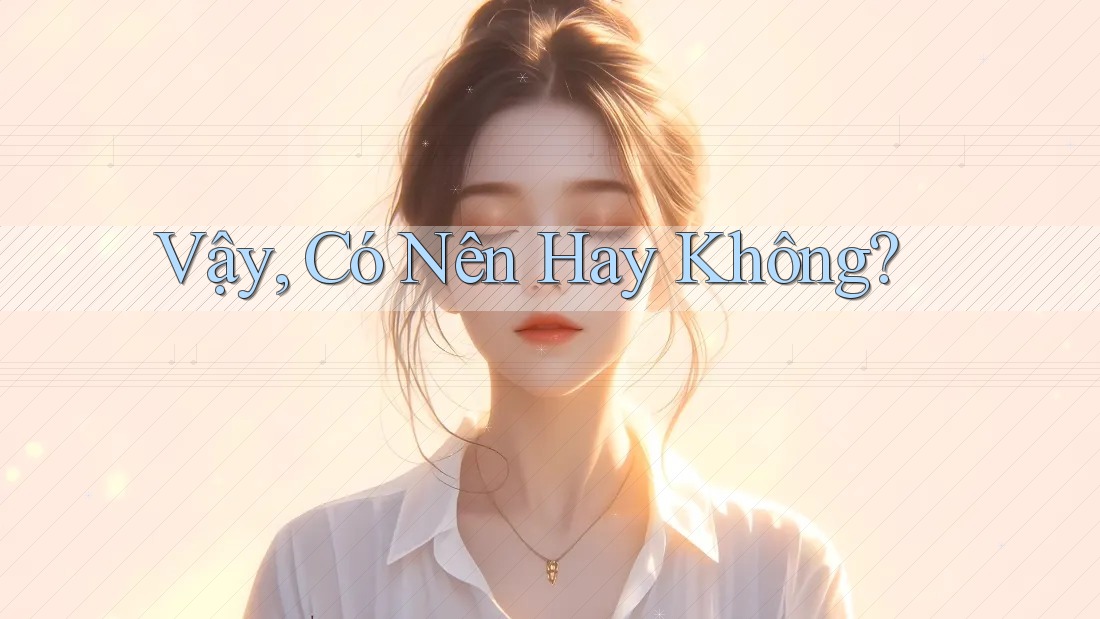 Vậy, Có Nên Hay Không?