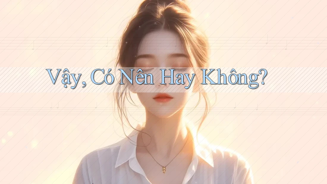Vậy, Có Nên Hay Không?