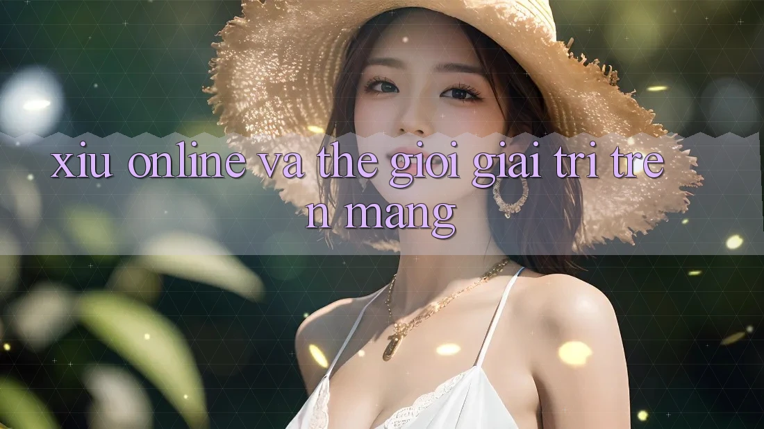 “Xỉu Online” và Thế Giới Giải Trí Trên Mạng “Xỉu Online” và Thế Giới Giải Trí Trên Mạng